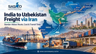 India to Uzbekistan Freight via Iran: Bandar Abbas Route, Cost &amp; Transit Time